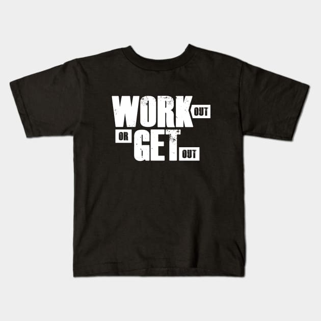 Work out or get out Kids T-Shirt by FitnessDesign